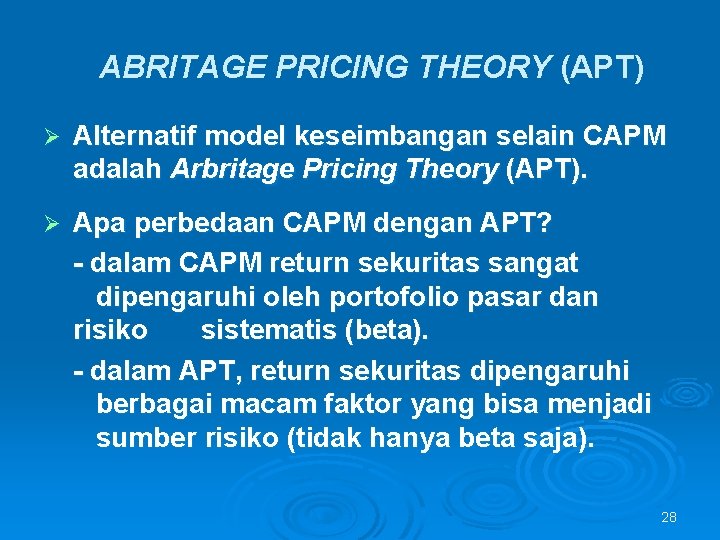 ABRITAGE PRICING THEORY (APT) Ø Alternatif model keseimbangan selain CAPM adalah Arbritage Pricing Theory