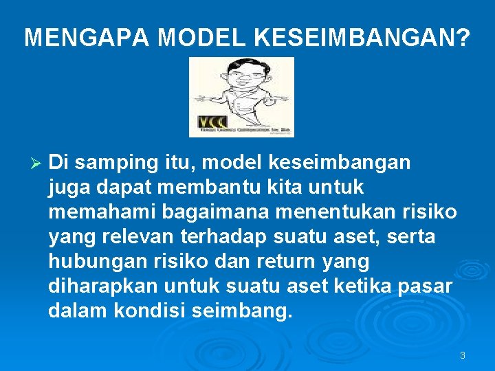 MENGAPA MODEL KESEIMBANGAN? Ø Di samping itu, model keseimbangan juga dapat membantu kita untuk
