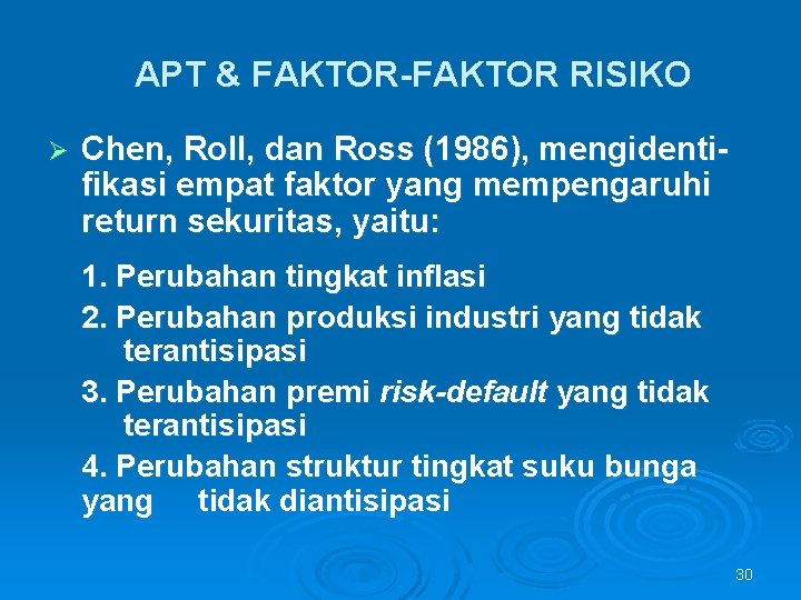 APT & FAKTOR-FAKTOR RISIKO Ø Chen, Roll, dan Ross (1986), mengidentifikasi empat faktor yang
