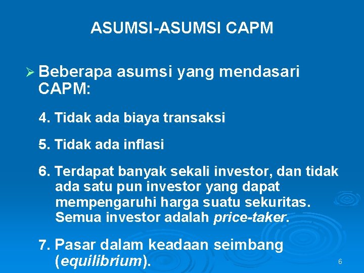 ASUMSI-ASUMSI CAPM Ø Beberapa asumsi yang mendasari CAPM: 4. Tidak ada biaya transaksi 5.