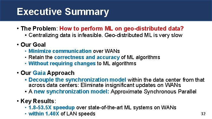 Executive Summary • The Problem: How to perform ML on geo-distributed data? • Centralizing