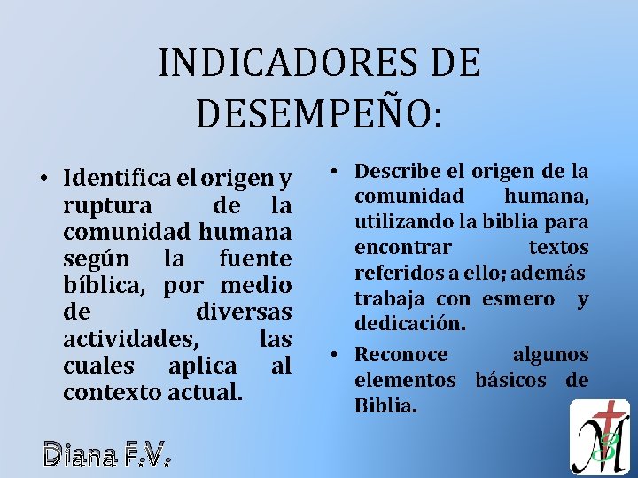 INDICADORES DE DESEMPEÑO: • Identifica el origen y ruptura de la comunidad humana según