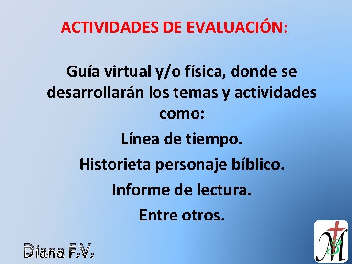 ACTIVIDADES DE EVALUACIÓN: Guía virtual y/o física, donde se desarrollarán los temas y actividades
