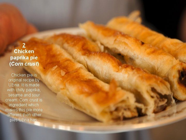 2 Chicken paprika pie (Corn crust) Chicken pie is original recipe by Užina. It