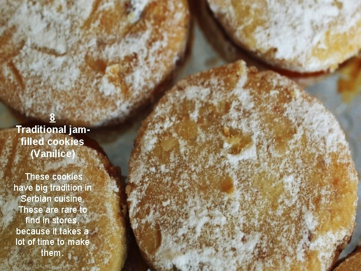 8 Traditional jamfilled cookies (Vanilice) These cookies have big tradition in Serbian cuisine. These