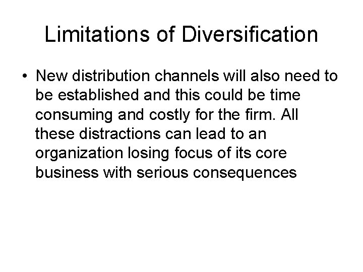 Limitations of Diversification • New distribution channels will also need to be established and
