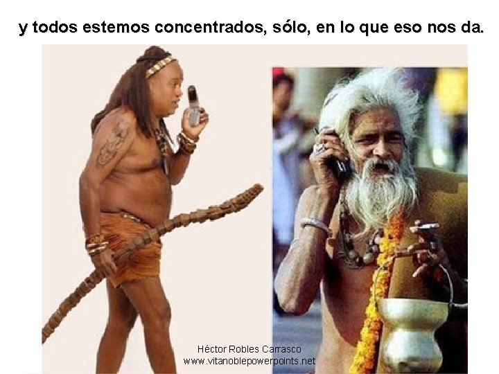 y todos estemos concentrados, sólo, en lo que eso nos da. Héctor Robles Carrasco