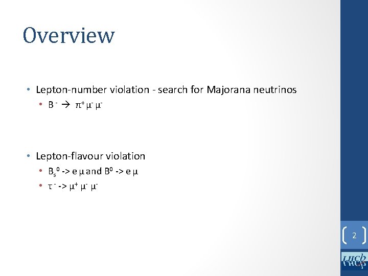 Overview • Lepton-number violation - search for Majorana neutrinos • B - π+ μ-