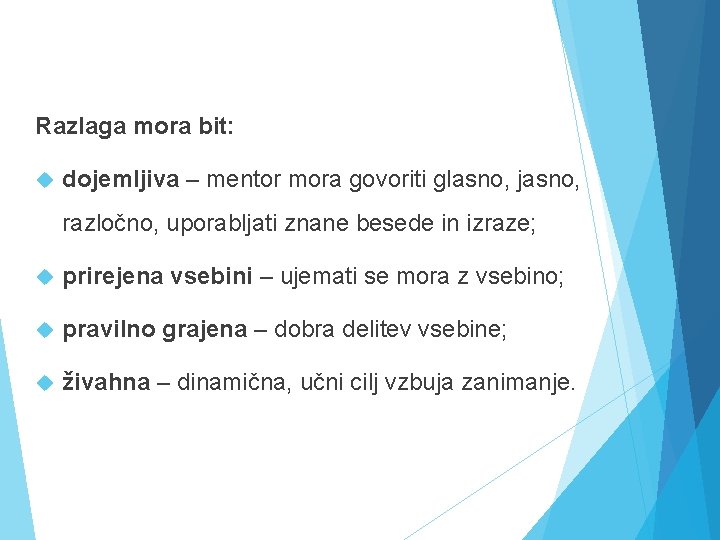 Razlaga mora bit: dojemljiva – mentor mora govoriti glasno, jasno, razločno, uporabljati znane besede