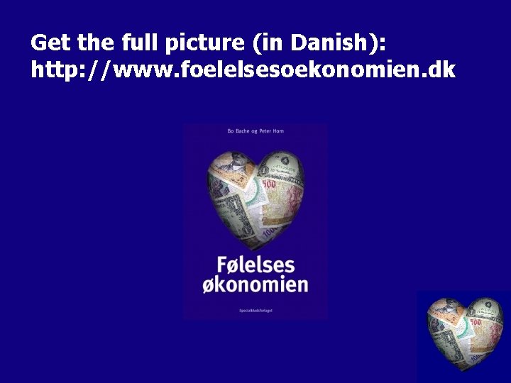 Get the full picture (in Danish): http: //www. foelelsesoekonomien. dk 