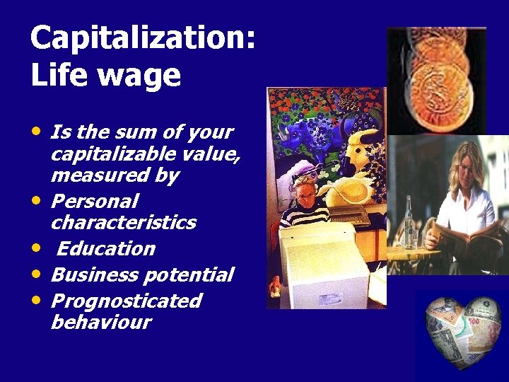 Capitalization: Life wage • Is the sum of your • • capitalizable value, measured