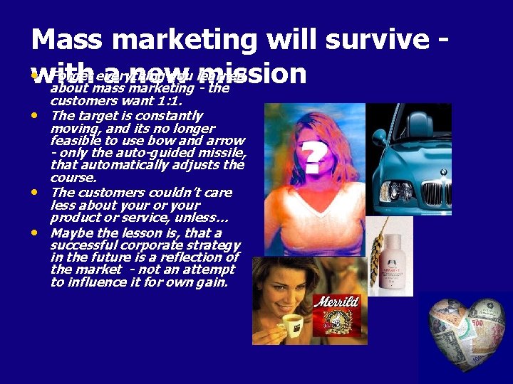 Mass marketing will survive • with Forget everything you learned a new mission about