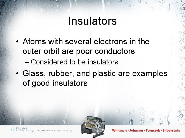 Insulators • Atoms with several electrons in the outer orbit are poor conductors –