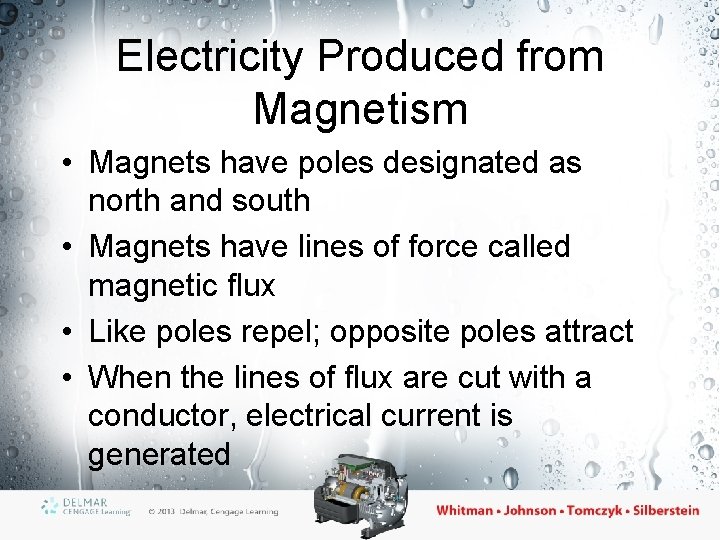 Electricity Produced from Magnetism • Magnets have poles designated as north and south •
