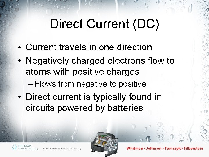 Direct Current (DC) • Current travels in one direction • Negatively charged electrons flow