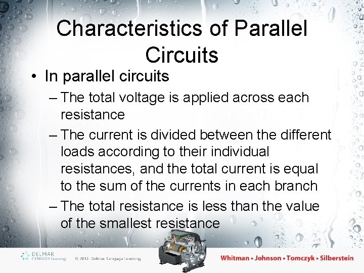 Characteristics of Parallel Circuits • In parallel circuits – The total voltage is applied
