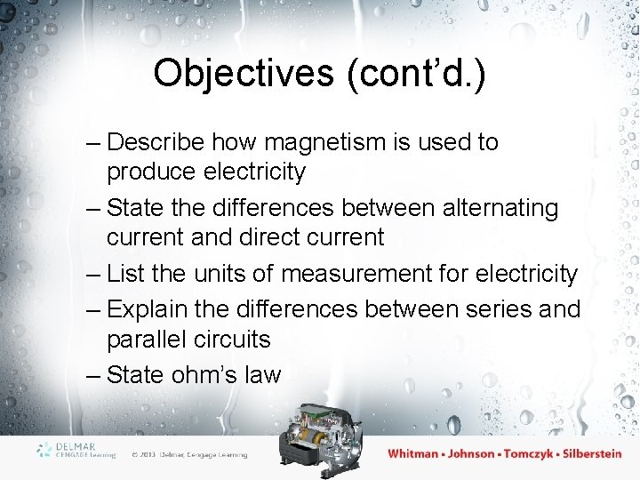 Objectives (cont’d. ) – Describe how magnetism is used to produce electricity – State