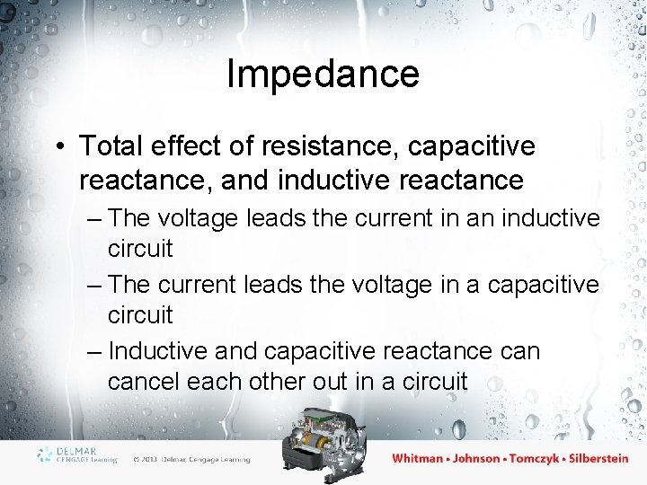 Impedance • Total effect of resistance, capacitive reactance, and inductive reactance – The voltage