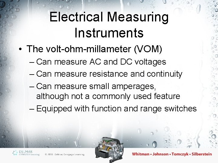 Electrical Measuring Instruments • The volt-ohm-millameter (VOM) – Can measure AC and DC voltages