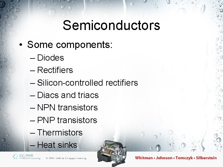 Semiconductors • Some components: – Diodes – Rectifiers – Silicon-controlled rectifiers – Diacs and
