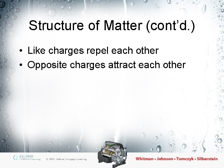 Structure of Matter (cont’d. ) • Like charges repel each other • Opposite charges