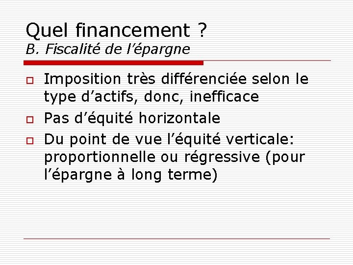 Quel financement ? B. Fiscalité de l’épargne o o o Imposition très différenciée selon