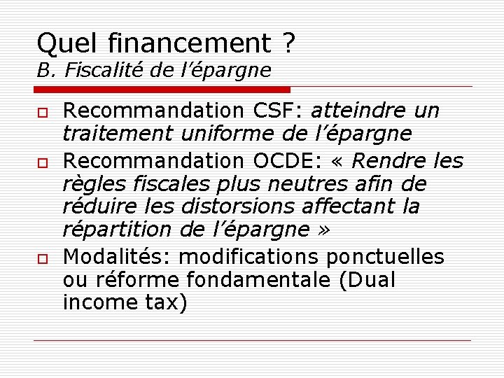 Quel financement ? B. Fiscalité de l’épargne o o o Recommandation CSF: atteindre un