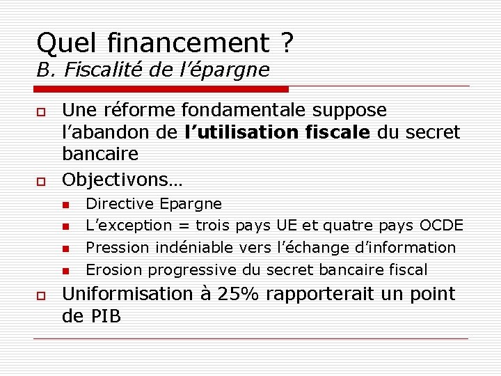 Quel financement ? B. Fiscalité de l’épargne o o Une réforme fondamentale suppose l’abandon