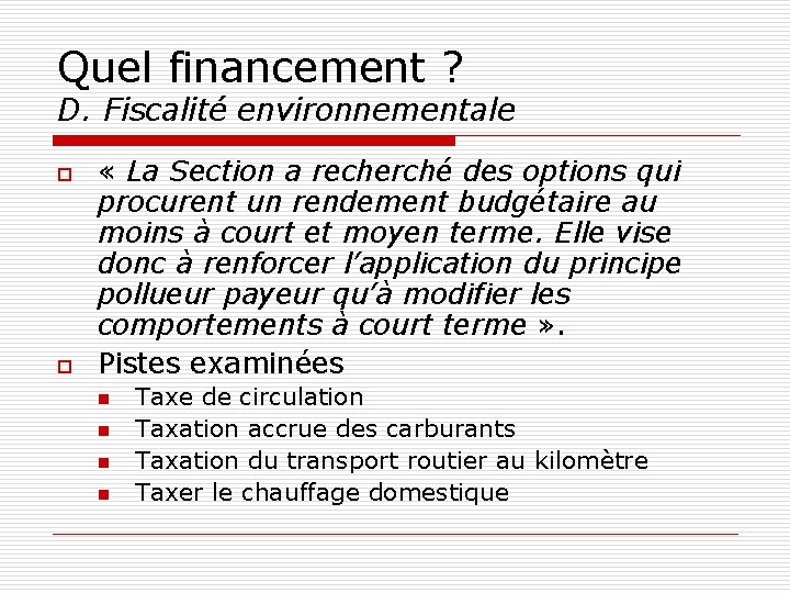 Quel financement ? D. Fiscalité environnementale o o « La Section a recherché des