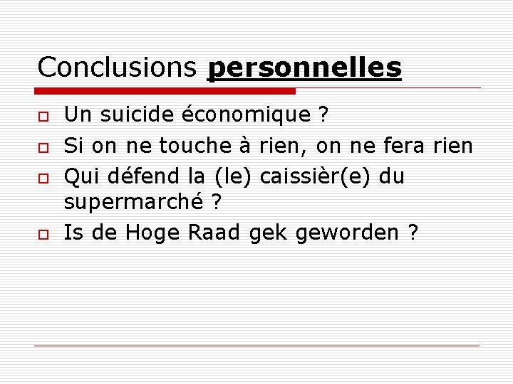 Conclusions personnelles o o Un suicide économique ? Si on ne touche à rien,