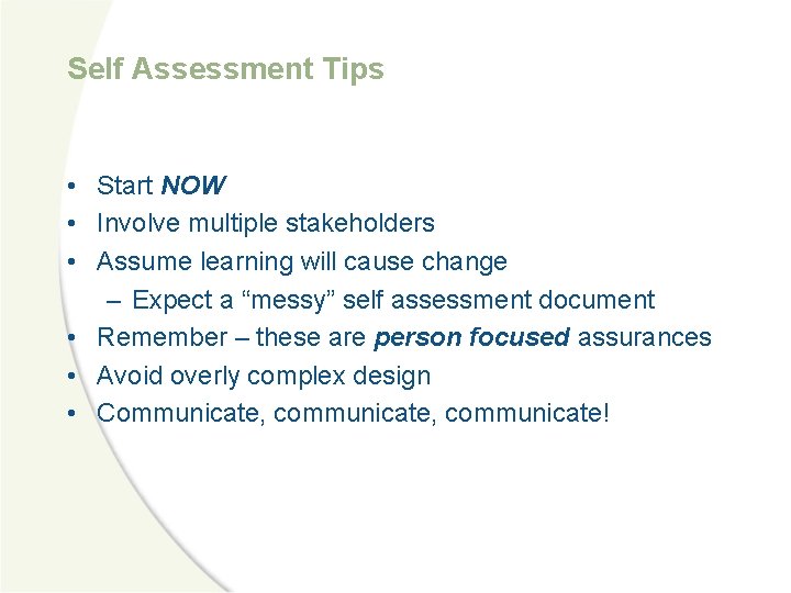 Self Assessment Tips • Start NOW • Involve multiple stakeholders • Assume learning will