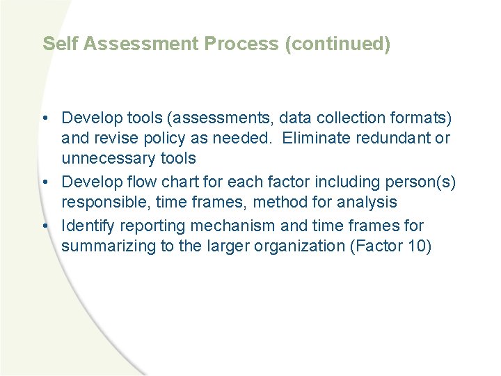Self Assessment Process (continued) • Develop tools (assessments, data collection formats) and revise policy