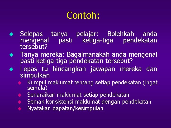 Contoh: u u u Selepas tanya pelajar: Bolehkah anda mengenal pasti ketiga-tiga pendekatan tersebut?