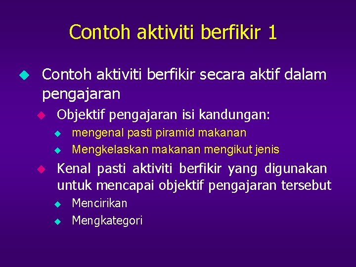 Contoh aktiviti berfikir 1 u Contoh aktiviti berfikir secara aktif dalam pengajaran u Objektif