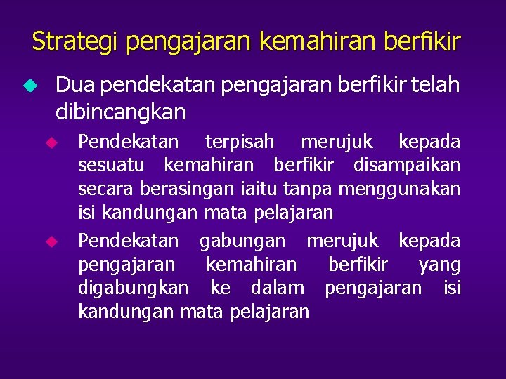 Strategi pengajaran kemahiran berfikir u Dua pendekatan pengajaran berfikir telah dibincangkan u u Pendekatan