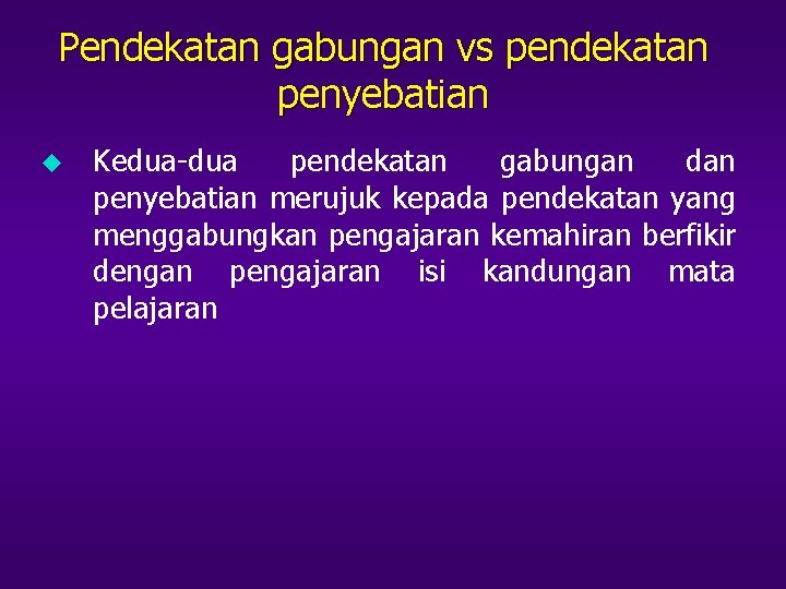 Pendekatan gabungan vs pendekatan penyebatian u Kedua-dua pendekatan gabungan dan penyebatian merujuk kepada pendekatan