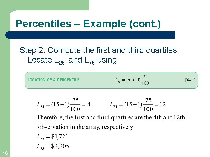 Percentiles – Example (cont. ) Step 2: Compute the first and third quartiles. Locate