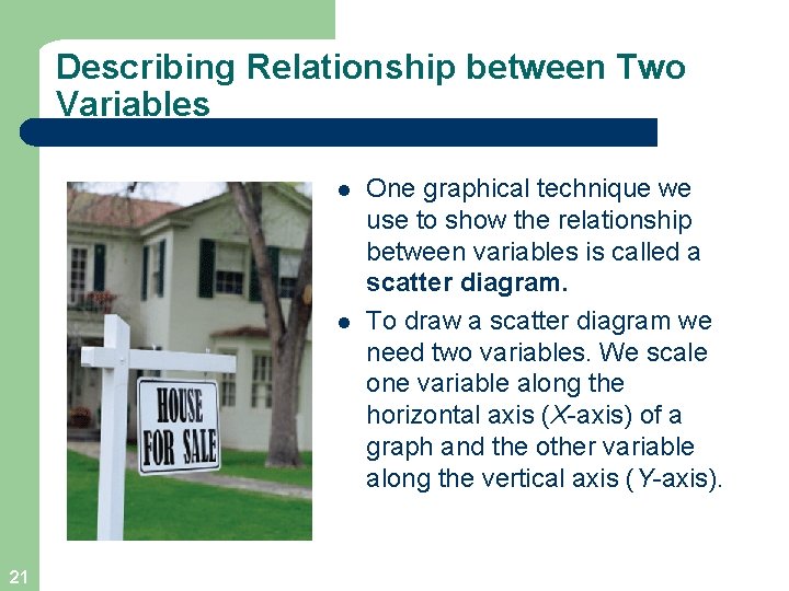 Describing Relationship between Two Variables l l 21 One graphical technique we use to