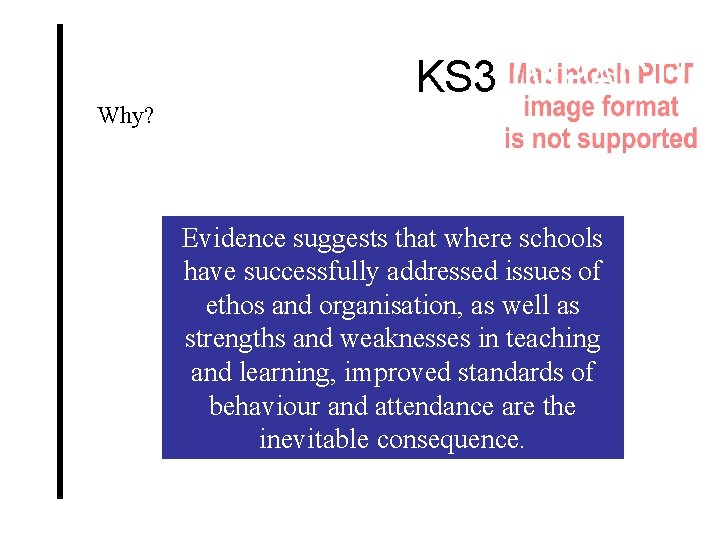 Why? KS 3 IMPACT! Evidence suggests that where schools have successfully addressed issues of