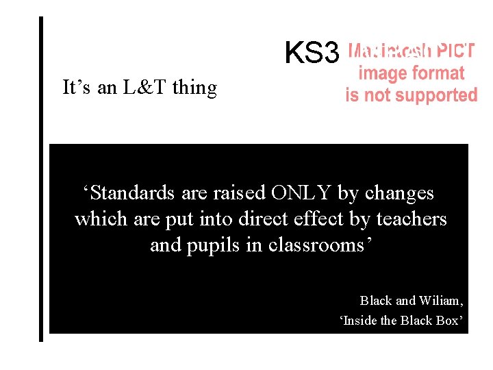 KS 3 IMPACT! It’s an L&T thing “Schools are places where the pupils go