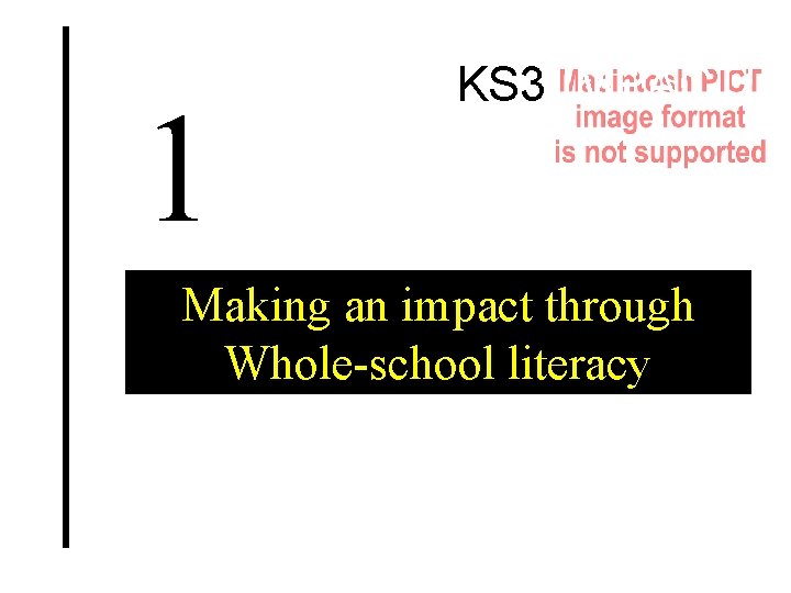 1 KS 3 IMPACT! Making an impact through Whole-school literacy 