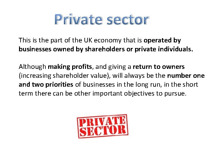 Private sector This is the part of the UK economy that is operated by
