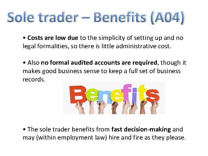 Sole trader – Benefits (A 04) • Costs are low due to the simplicity