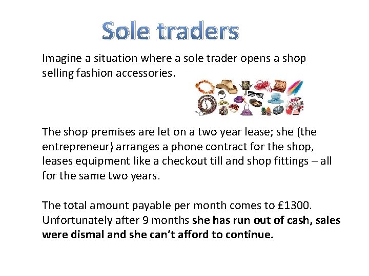 Sole traders Imagine a situation where a sole trader opens a shop selling fashion