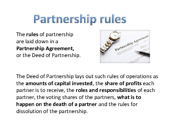 Partnership rules The rules of partnership are laid down in a Partnership Agreement, or