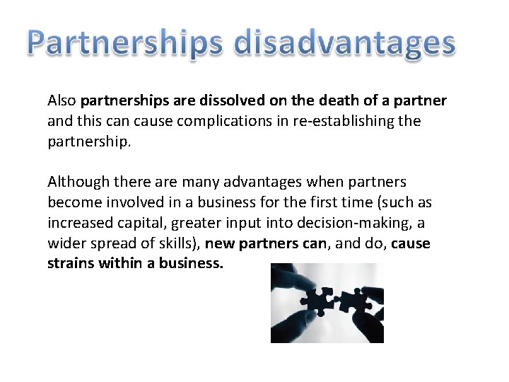 Also partnerships are dissolved on the death of a partner and this can cause