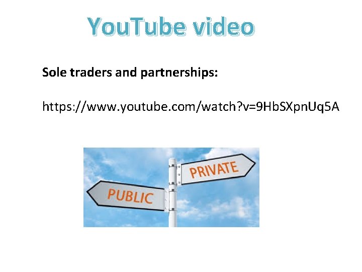 You. Tube video Sole traders and partnerships: https: //www. youtube. com/watch? v=9 Hb. SXpn.
