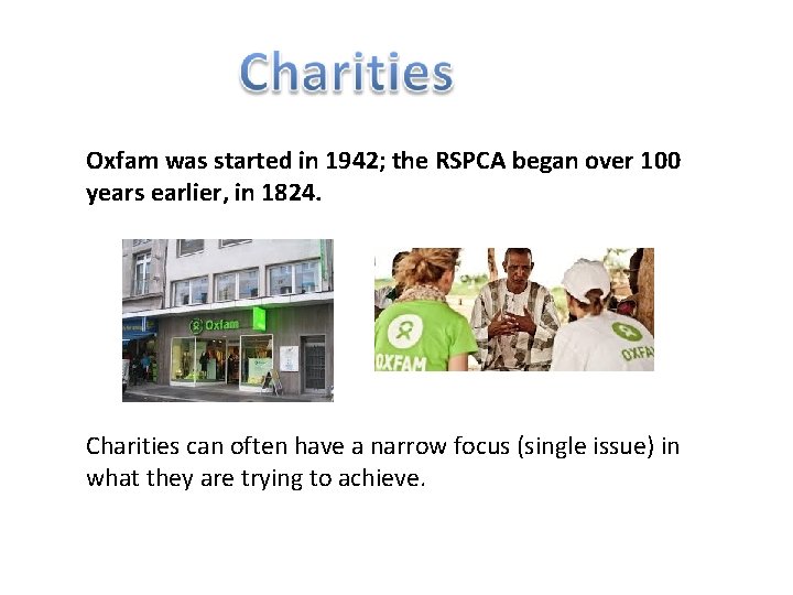 Oxfam was started in 1942; the RSPCA began over 100 years earlier, in 1824.