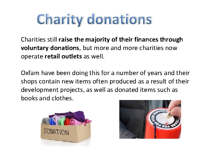 Charity donations Charities still raise the majority of their finances through voluntary donations, but