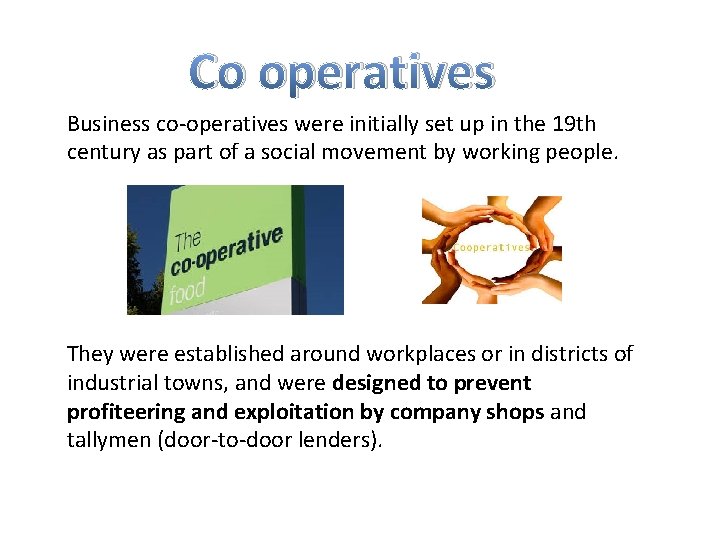 Co operatives Business co-operatives were initially set up in the 19 th century as